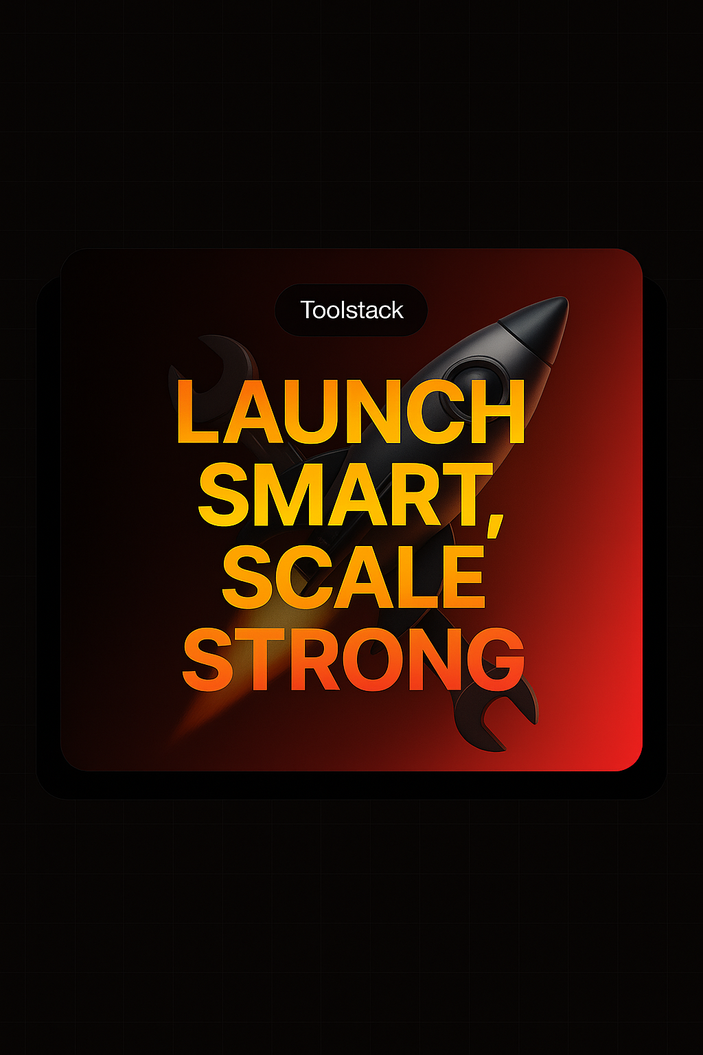 Launch Smart, Scale Strong